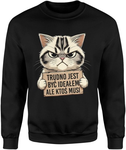 Trudno jest być ideałem ale ktoś musi kot dystans charakter Męska bluza     