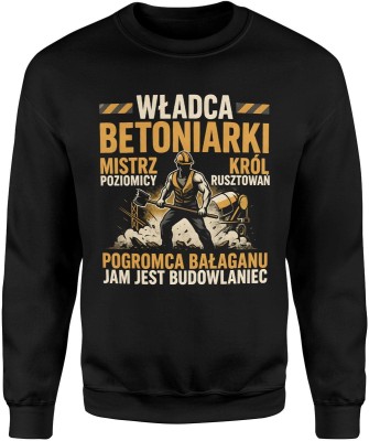 Władca betoniarki mistrz poziomicy król rusztowań pogromca bałaganu dla budowlańca Męska bluza