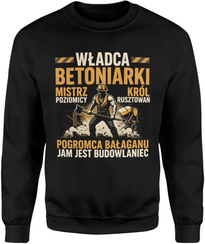 Władca betoniarki mistrz poziomicy król rusztowań pogromca bałaganu dla budowlańca Męska bluza  