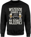 Wszędzie dobrze ale na działce najlepiej relaks grill piwo weekendowy klimat Męska bluza  