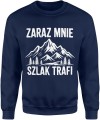 Zaraz mnie szlak trafi góry wędrówka humor turystyczny klimat natury Męska bluza 
