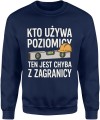 Kto używa poziomicy ten jest chyba z zagranicy fachowiec Męska bluza 