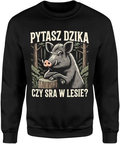 Pytasz dzika czy sra w lesie humor dystans natura Męska bluza   