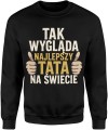 Tak wygląda najlepszy tata na świecie duma rodzina ojciec Męska bluza   