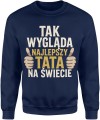 Tak wygląda najlepszy tata na świecie duma rodzina ojciec Męska bluza 