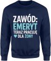 Zawód emeryt teraz pracuję dla żony humor małżeństwo dystans Męska bluza 