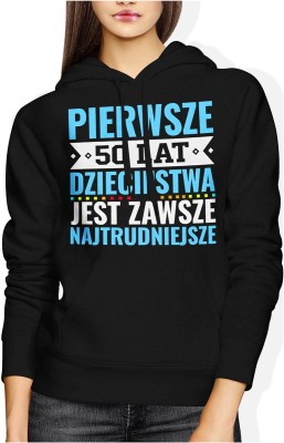 Pierwsze 50 lat dzieciństwa jest zawsze najtrudniejsze tekst kultowy Damska bluza z kapturem