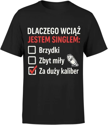 Dlaczego wciąż jestem singlem checklista humor relacje randki ironia związek dystans tekst Męska koszulka
