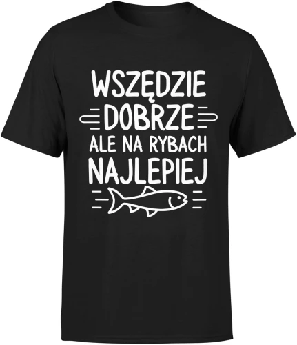 Wszędzie dobrze ale na rybach najlepiej wędkarstwo ryba hobby relaks natura jezioro Męska koszulka 