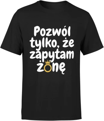 Pozwól tylko że zapytam żonę złota obrączka humor małżeństwo tekst zabawny styl Męska koszulka