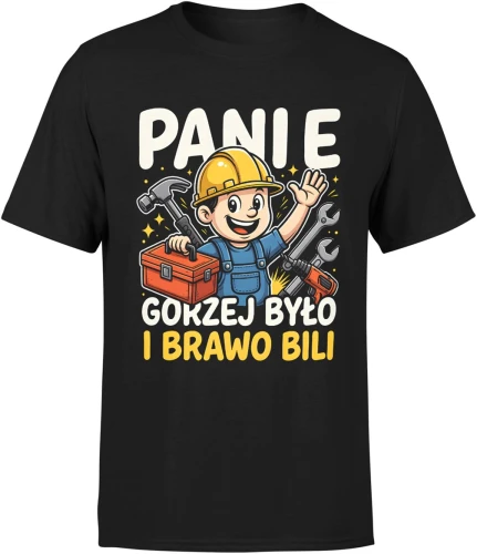 Panie gorzej było i brawo bili budowlaniec humor praca narzędzia majster tekst Męska koszulka 
