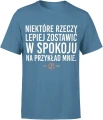 Niektóre rzeczy lepiej zostawić w spokoju na przykład mnie tekst ironiczny dystans sarkazm humor hasło Męska koszulka 