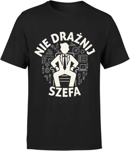 Nie drażnij szefa praca biuro lider menedżer stanowisko autorytet humor zawodowy tekst Męska koszulka 