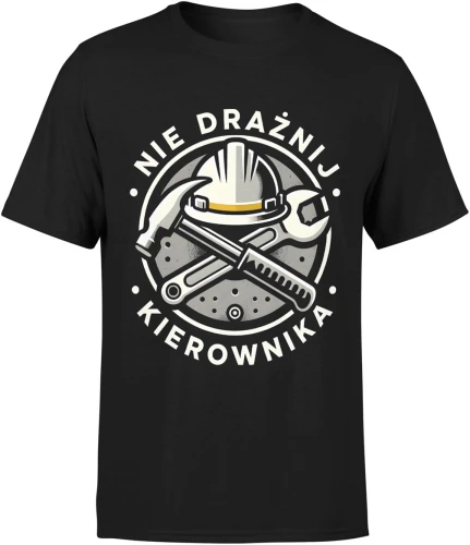 Nie drażnij kierownika budowa narzędzia zarządzanie praca lider ekipa remont humor Męska koszulka 