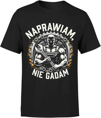 Naprawiam nie gadam mechanik siła klucz warsztat silnik stalowy styl mocny retro Męska koszulka 