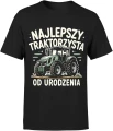 Najlepszy traktorzysta od urodzenia rolnik traktor pole maszyna rolnicza wieś Męska koszulka 