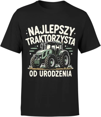 Najlepszy traktorzysta od urodzenia rolnik traktor pole maszyna rolnicza wieś Męska koszulka