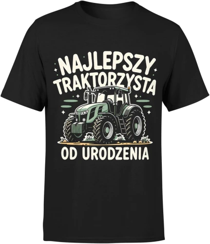 Najlepszy traktorzysta od urodzenia rolnik traktor pole maszyna rolnicza wieś Męska koszulka 