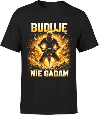 Buduję nie gadam budowlaniec młot pneumatyczny praca siła fachowiec robota ciężka styl Męska koszulka