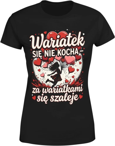 Wariatek się nie kocha za wariatkami się szaleje serca miłość romantyczny styl zakochanych Damska koszulka color:#000000