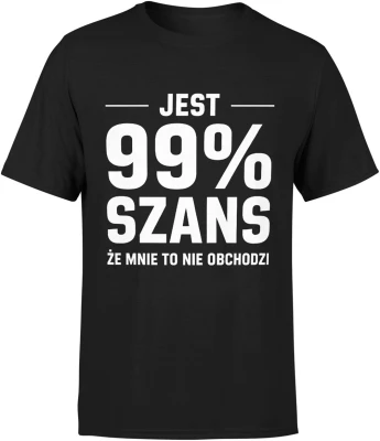 Jest 99 procent szans że mnie to nie obchodzi ironia tekst humor sarkazm dystans Męska koszulka