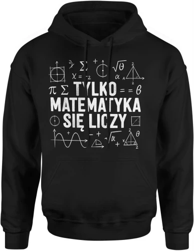 Matematyka wzory liczby równania symbole szkolne tylko matematyka się liczy nauczyciel uczeń Męska bluza z kapturem 
