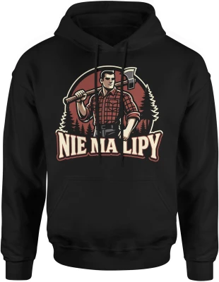 Drwal z siekierą las drewno praca fizyczna siła charakteru nie ma lipy Męska bluza z kapturem