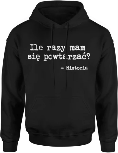 Historia nauczyciel szkoła ile razy mam się powtarzać edukacja ironia przedmiot szkolny Męska bluza z kapturem 