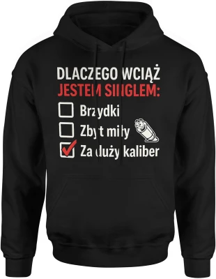 Dlaczego wciąż jestem singlem checklista humor relacje randki ironia związek dystans tekst Męska bluza z kapturem