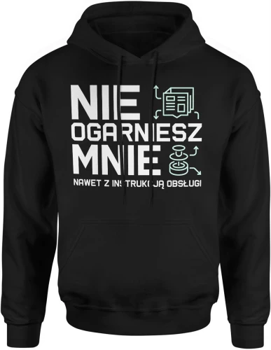 Nie ogarniesz mnie nawet z instrukcją obsługi tekst geek technologia sarkazm ironia IT Męska bluza z kapturem 