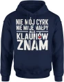 Nie mój cyrk nie moje małpy ale klaunów znam tekst humor dystans ironia cytat życie Męska bluza z kapturem 