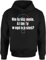 Nie lubisz mnie, a kim Ty w ogóle jesteś Męska bluza z kapturem 