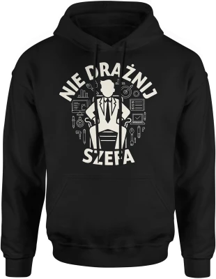 Nie drażnij szefa praca biuro lider menedżer stanowisko autorytet humor zawodowy tekst Męska bluza z kapturem