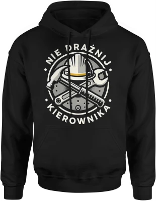 Nie drażnij kierownika budowa narzędzia zarządzanie praca lider ekipa remont humor Męska bluza z kapturem