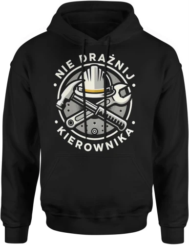 Nie drażnij kierownika budowa narzędzia zarządzanie praca lider ekipa remont humor Męska bluza z kapturem 