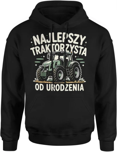 Najlepszy traktorzysta od urodzenia rolnik traktor pole maszyna rolnicza wieś Męska bluza z kapturem 