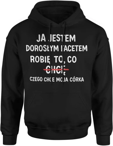 Jestem dorosłym facetem robię co chcę tata córka humor ojciec rodzina Męska bluza z kapturem 