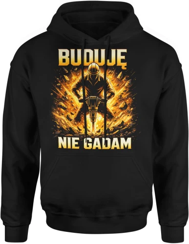 Buduję nie gadam budowlaniec młot pneumatyczny praca siła fachowiec robota ciężka styl Męska bluza z kapturem 