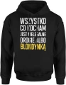 Wszystko co kocham jest nielegalne drogie albo blondynka humor tekst impreza relacja ironia Męska bluza z kapturem 
