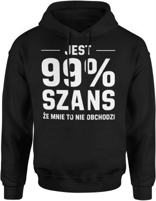 Jest 99 procent szans że mnie to nie obchodzi ironia tekst humor sarkazm dystans Męska bluza z kapturem