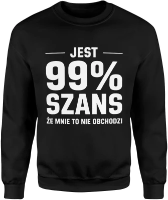 Jest 99 procent szans że mnie to nie obchodzi ironia tekst humor sarkazm dystans Męska bluza