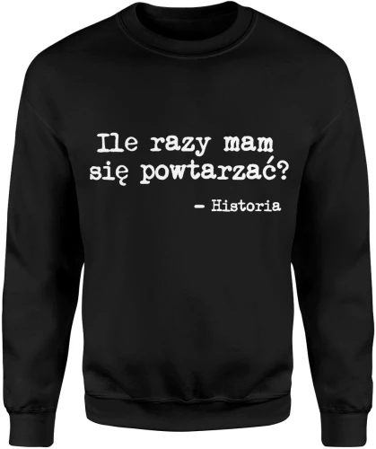 Historia nauczyciel szkoła ile razy mam się powtarzać edukacja ironia przedmiot szkolny Męska bluza 