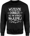 Wszędzie dobrze ale na rybach najlepiej wędkarstwo ryba hobby relaks natura jezioro Męska bluza 