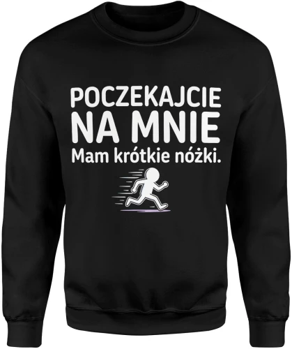 Poczekajcie na mnie mam krótkie nóżki Męska bluza 