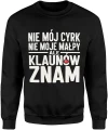Nie mój cyrk nie moje małpy ale klaunów znam tekst humor dystans ironia cytat życie Męska bluza 