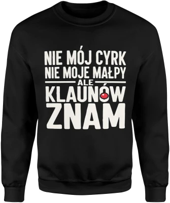 Nie mój cyrk nie moje małpy ale klaunów znam tekst humor dystans ironia cytat życie Męska bluza