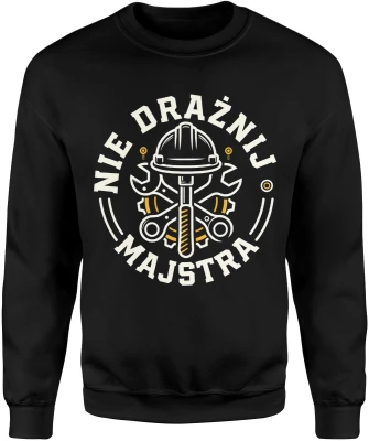 Nie drażnij majstra narzędzia budowa warsztat fachowiec remont praca techniczna humor Męska bluza