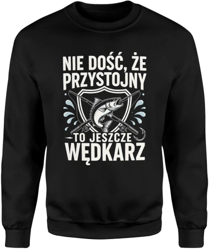 Nie dość że przystojny to jeszcze wędkarz ryba spinning jezioro hobby łowienie humor Męska bluza 