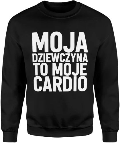 Moja dziewczyna to moje cardio siłownia miłość fitness humor relacja para trening vibe Męska bluza 