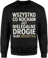 Wszystko co kocham jest nielegalne drogie albo brunetka relacje miłość zabawny tekst Męska bluza 
